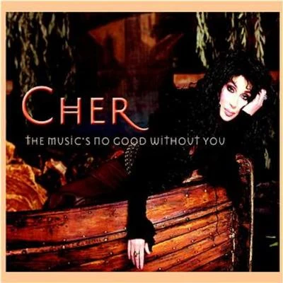 Cher The Music's No Good Without You