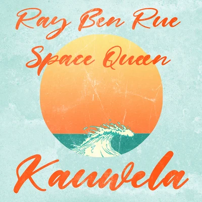 Ray Ben Rue/Space Queen Kauwela