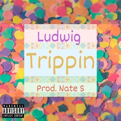 Ludwig/Nate S Trippin