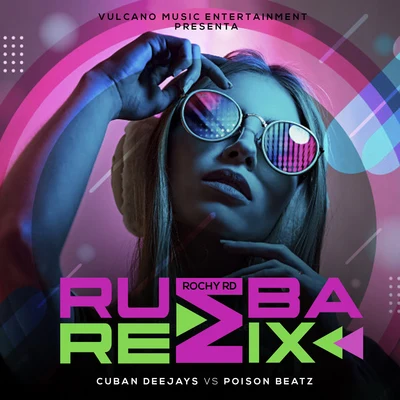 Rochy RD Rumba (Cuban Deejays vs Poison Beatz Remix)