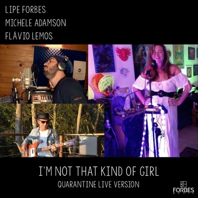 Lipe Forbes/Michele Adamson/Flávio Lemos Im Not That Kind of Girl (Quarantine Version) [Live]