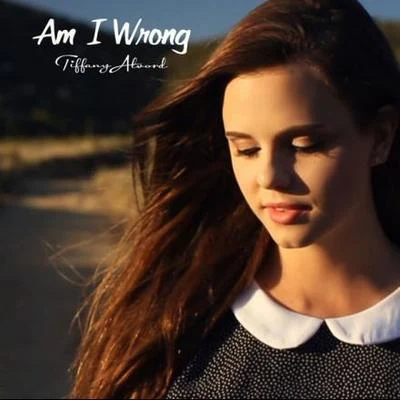 Tiffany Alvord Am I Wrong