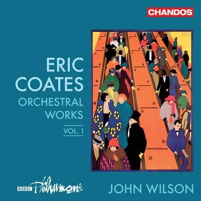 John Wilson/BBC Philharmonic Orchestra Coates: Orchestral Works, Vol. 1