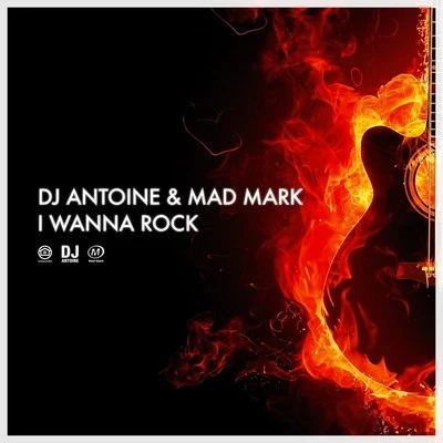 DJ Antoine/Mad Mark I Wanna Rock