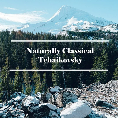 Tchaikovsky Naturally Classical Tchaikovsky