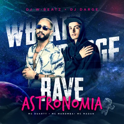 Dj W-Beatz/Dj Darge Rave Astronomia (feat. MC Duartt, Mc Maromba & MC Madan) (Remix)