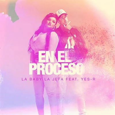 La Baby La Jefa/Yes-R En el Proceso (feat. Yes-R)