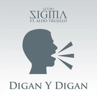 Aldo Trujillo/Grupo Sigma Digan y Digan (feat. Aldo Trujillo)