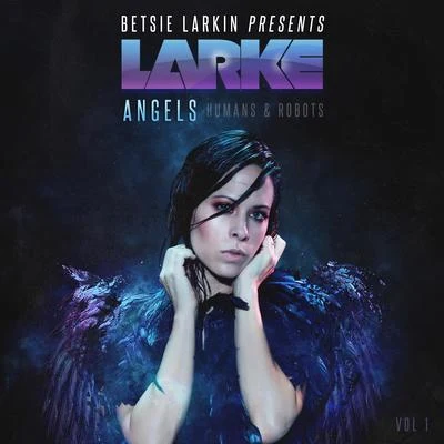 Betsie Larkin Angels, Humans & Robots Vol. 1