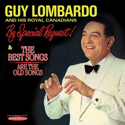 Guy Lombardo and His Royal Canadians By Special Request!The Best Songs Are the Old Songs