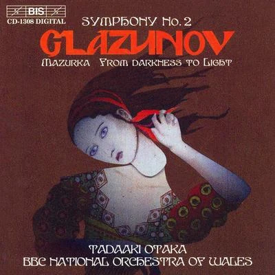 BBC National Orchestra of Wales GLAZUNOV: Symphony No. 2MazurkaFrom Darkness to Light