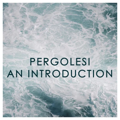 Giovanni Battista Pergolesi Pergolesi: An Introduction