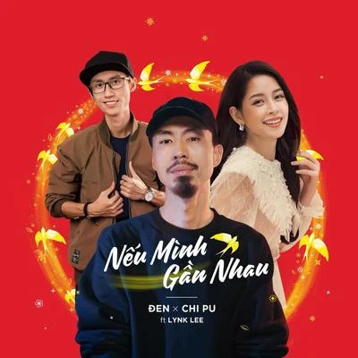 Đen/Chi Pu/Lynk Lee Nếu Mình Gần Nhau (feat. Lynk Lee)