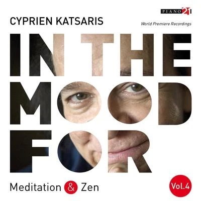 Cyprien Katsaris In the Mood for Meditation & Zen, Vol. 4: Vivaldi, Brahms, Fauré, Satie, Ravel, Khachaturian... (Classical Piano Hits)