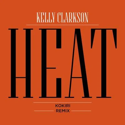 Kokiri/Kelly Clarkson Heat (Kokiri Remix)