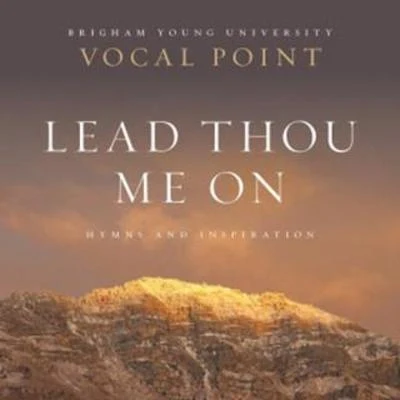 BYU Vocal Point Lead Thou Me On: Hymns and Inspiration