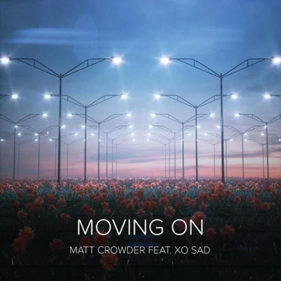 xo sad/Matt Crowder Moving On