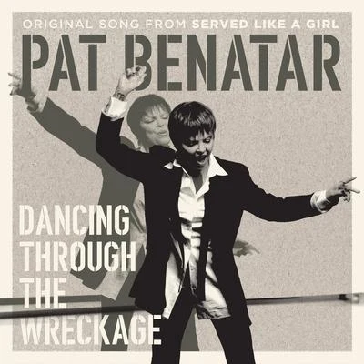 Pat Benatar Dancing Through the Wreckage (From Served Like a Girl)