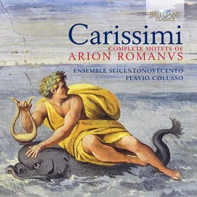 Ensemble Seicentonovecento Carissimi: Complete Motets of Arion Romanus