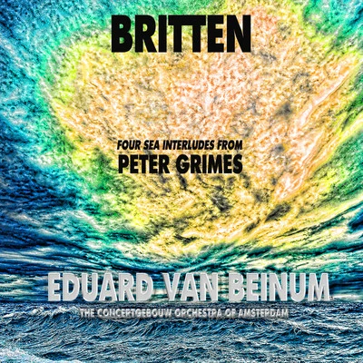 Eduard Van Beinum/The Concertgebouw Orchestra of Amsterdam Britten: Four Sea Interludes from Peter Grimes (Remastered)