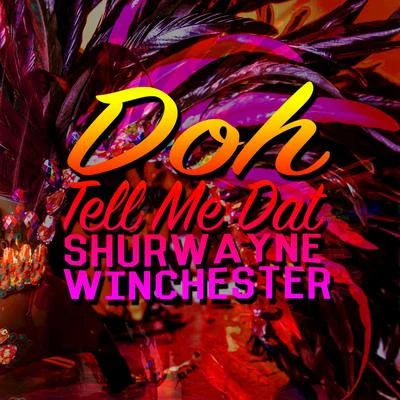 Shurwayne Winchester Doh Tell Me Dat