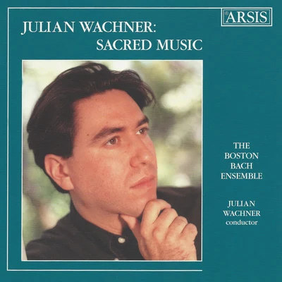 Julian Wachner WACHNER, J.: Sacred Choral Music (The Boston Bach Ensemble, Wachner)