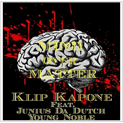 Young Noble/Klip Kapone/Junius da Dutch Mind over Matter (feat. Young Noble)