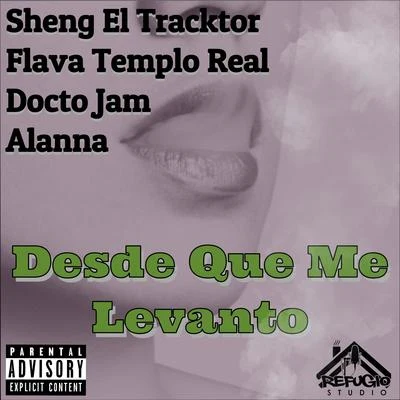 Sheng El Tracktor/Docto Jam/Flava Templo/Alanna Desde Que Me Levanto