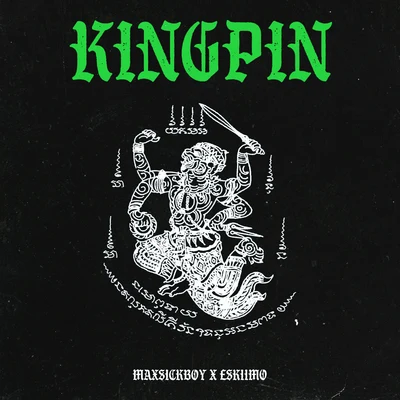 Maxsickboy/Eskiimo Kingpin