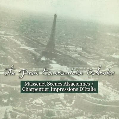 Paris Conservatoire Orchestra/Albert Wolff Massenet: Scenes Alsaciennes - Charpentier: Impressions D'Italie