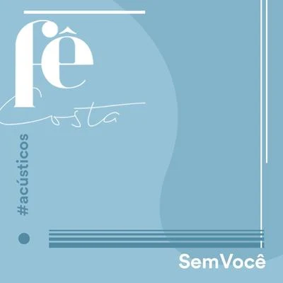 Fê Costa Sem Você (Acústico)