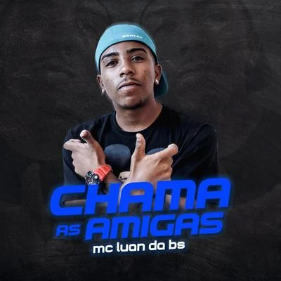 MC Luan da BS Chama as Amigas