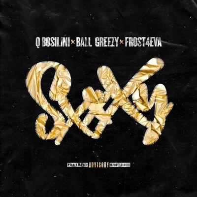 Ball Greezy/Frost4eva/Q Bosilini Sxxxy (Radio Edit) [feat. Frost4eva]