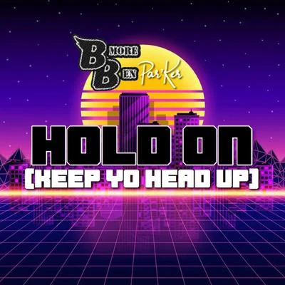 Par’Ker/BMore Ben Hold On (feat. Par’Ker) [Keep Yo Head Up]