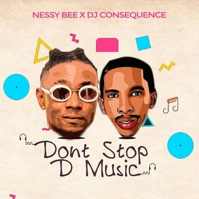 Dj Consequence/Nessy Bee Dont Stop D Music