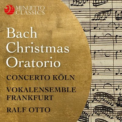 Concerto Koln/Ralf Otto/Vokalensemble Frankfurt Bach: Christmas Oratorio, BWV 248 (Complete Recording)