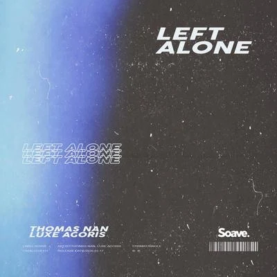 Luxe Agoris/Thomas Nan Left Alone