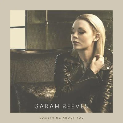 Sarah Reeves Something About You