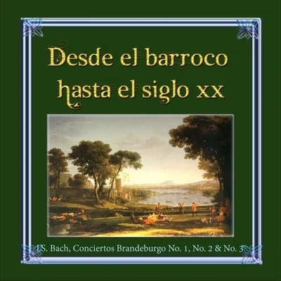 Milan Munclinger Desde el barroco hasta el siglo XX, J.S. Bach, Conciertos Brandeburgo No. 1, No. 2 & No. 3