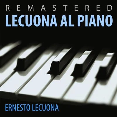 Ernesto Lecuona Lecuona al piano (Remastered)