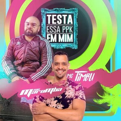 MC Timbu/MC Maromba Testa Essa Ppk em Mim