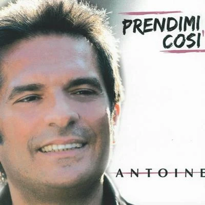 Antoine Prendimi così