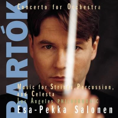 Esa-Pekka Salonen Bartók: Concerto for Orchestra & Music for String Instruments Percussion and Celesta