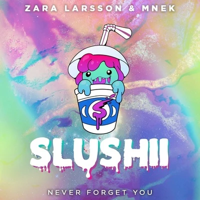 Slushii Never Forget You (Slushii Remix)