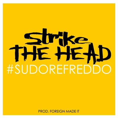 Strike The Head/Foreign made it #sudorefreddo