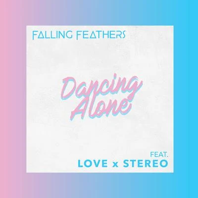 Falling Feathers/LOVE X STEREO Dancing Alone