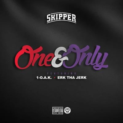 Skipper/1-O.A.K./Erk Tha Jerk One & Only (feat. 1-O.A.K. & Erk Tha Jerk) - Single