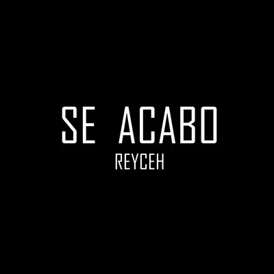 Reyceh Se Acabo