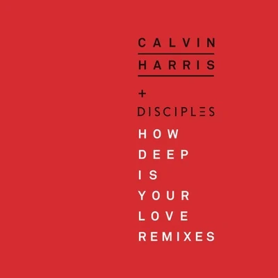 Disciples/Calvin Harris How Deep Is Your Love (Remixes)