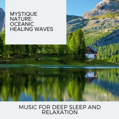 Ocean Makers Mystique Nature: Oceanic Healing Waves - Music for Deep Sleep and Relaxation